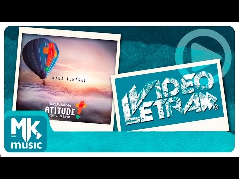 Igreja Batista Atitude Central da Barra - Nada Temerei - COM LETRA (VideoLETRA® oficial MK Music)