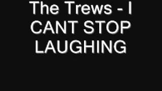 cant stop laughing - The Trews