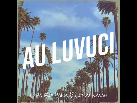 Leba Boi Yawa E Lomai Nasau - Au Luvuci (Official Audio)