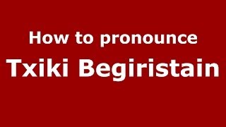 How to pronounce Txiki Begiristain