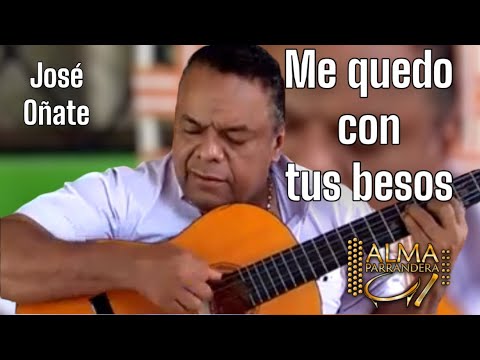 Me quedo con tus besos cantada por su compositor José Oñate.