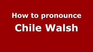 How to pronounce Chile Walsh