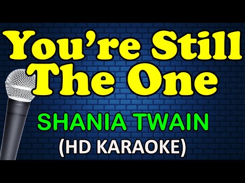 YOU'RE STILL THE ONE - Shania Twain (HD Karaoke)