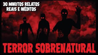 30 MINUTOS DE RELATOS ATERRORIZANTES ENVIADOS PELOS INSCRITOS | CASOS SOBRENATURAIS REAIS E INÉDITOS