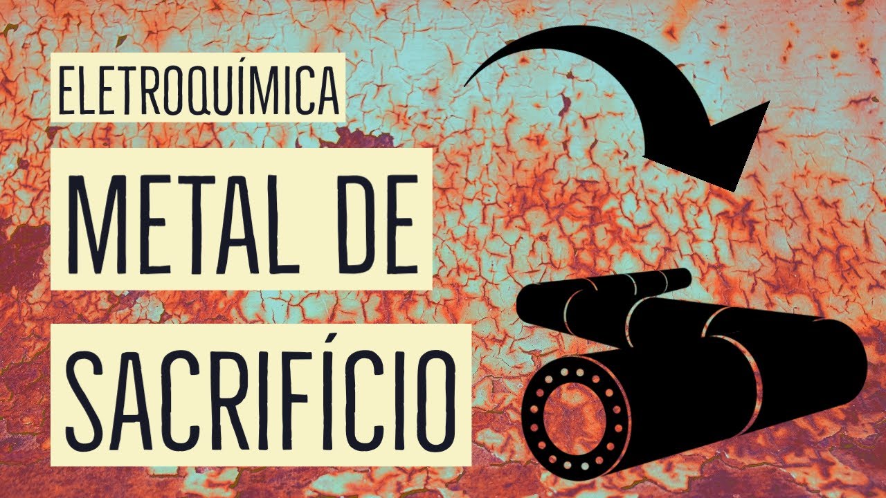 METAL DE SACRIFÍCIO | ÂNODO DE SACRIFÍCIO | PROTEÇÃO CATÓDICA | Eletroquímica | Aula 16