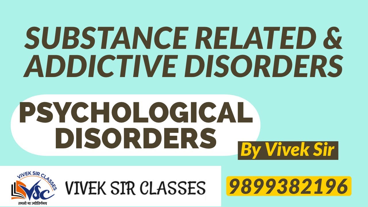 Psychological Disorders - Class 12 - Psychology-Substance Related And Addictive Disorder-Vivek Sir