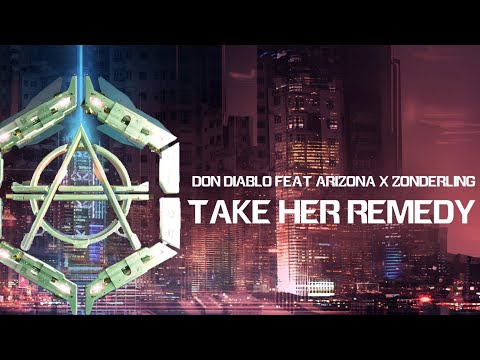Don Diablo Ft. ARIZONA x Zonderling - Take Her Remedy [Don Diablo Rehex]