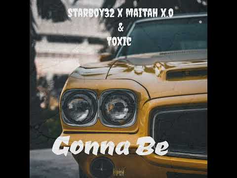Starboy32 - Gonna Be ft Maitah X.O & Toxic ( official Audio)