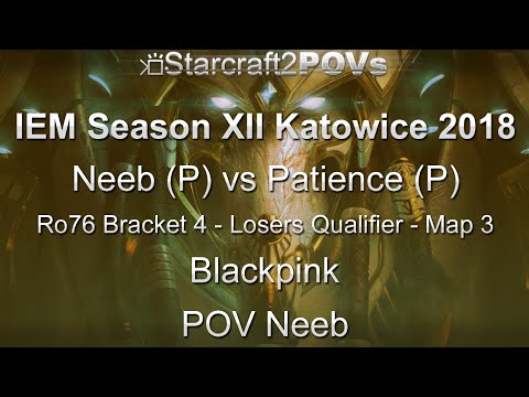 SC2 LotV - IEM XII Katowice 2018 - Neeb vs Patience - Ro76 B4 LQM - Map 3 - Blackpink - Neeb