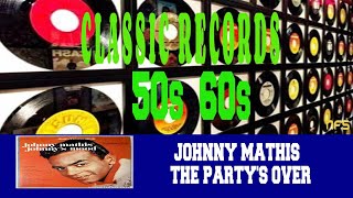 JOHNNY MATHIS - THE PARTY'S OVER