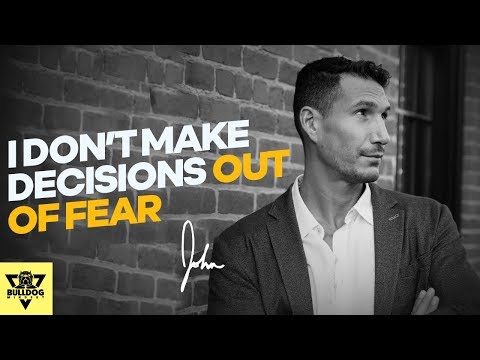 Don't Make Decisions Out Of Fear