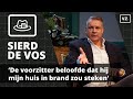Sierd de Vos: 'Hij beloofde dat hij mijn huis in brand zou steken'