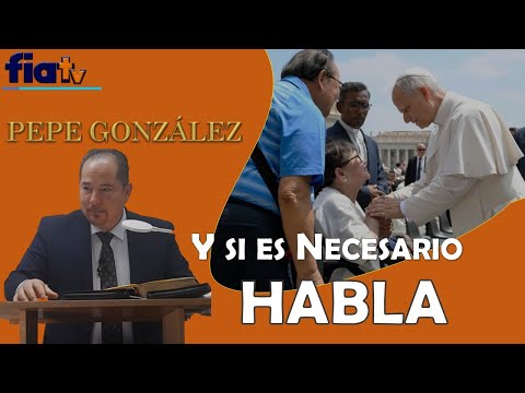 Y si es Necesario Habla - Clase de Biblia por Pepe González