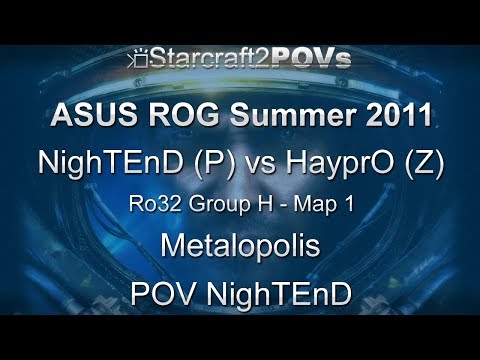 SC2 WoL - ASUS ROG Summer 2011 - NighTEnD vs HayprO - Ro32 Group G - Map 1 - Metalopolis - NighTEnD