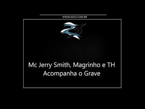 Mc Jerry Smith, Magrinho e TH - Acompanha o Grave [LANÇAMENTO 2016] [DJ 2L]