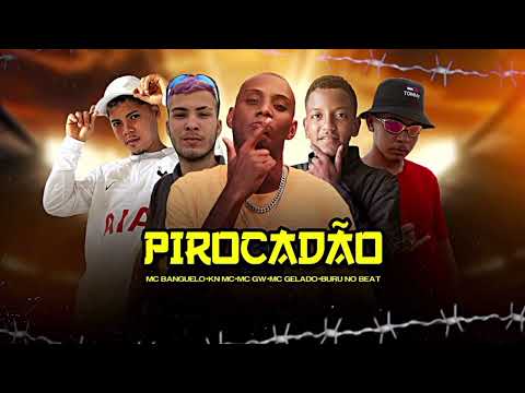 KN MC, MC BANGUELO, MC GELADO, BURU NO BEAT, MC GW  - PIROCADÃO