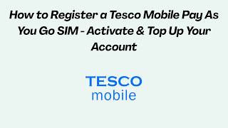 How to Register a Tesco Mobile Pay As You Go SIM  - Activate & Top Up 