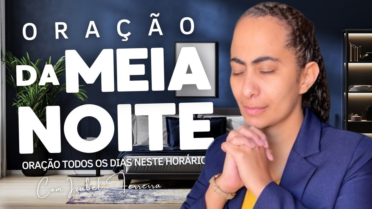 10/05/2025 - ORAÇÃO DA MEIA NOITE  -  IZABEL FERREIRA