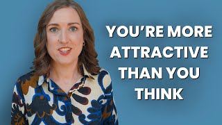 Psychologist Encourages You To Change Your Beliefs About Your Unattractiveness | How To Be Confident