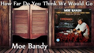 Moe Bandy - How Far Do You Think We Would Go