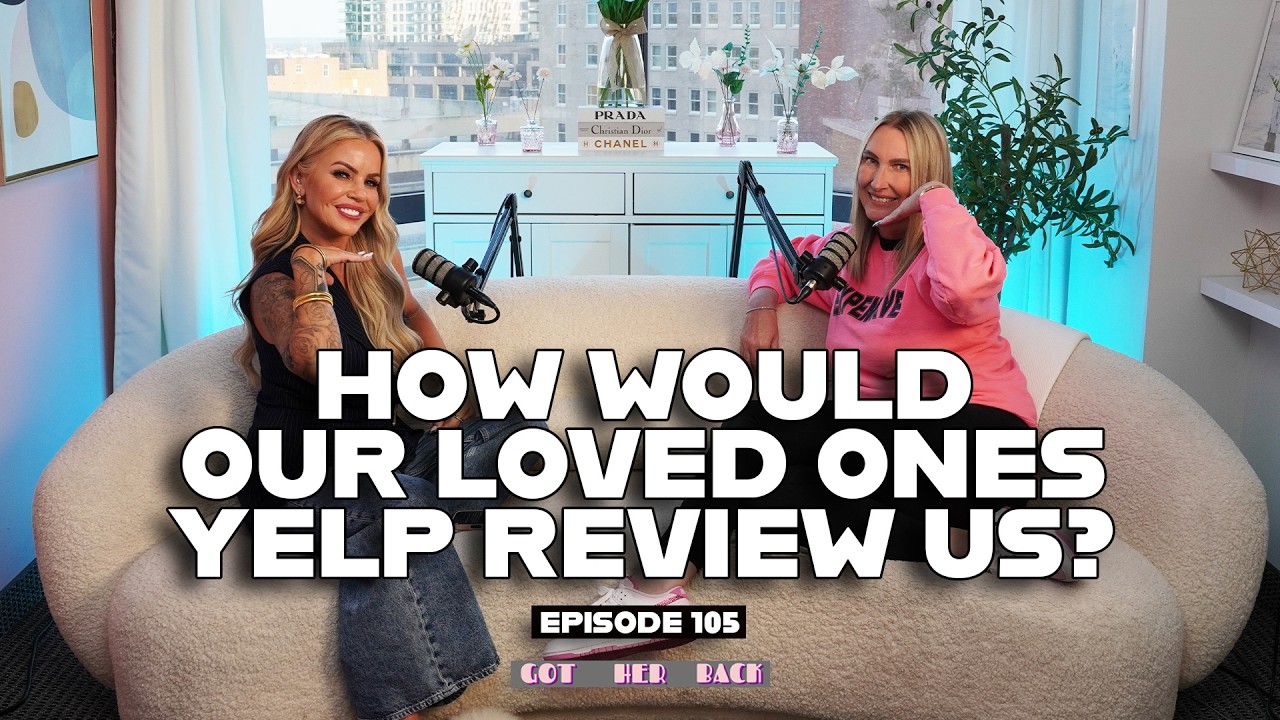 Ep 105: If the People In Our Lives Could Leave Us a Yelp Review | #gotherbackpodcast