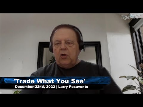 December 22nd Trade What You See with Larry Pesavento  on TFNN - 2022