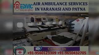 Get Any time Available Air Ambulance Services in Varanasi and Patna
