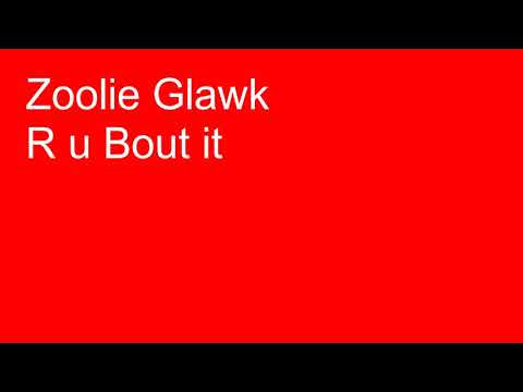 Zoolie Glawk -   R u bout it