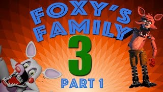 [SFM FNAF] Foxy&#39;s Family 3 Part 1