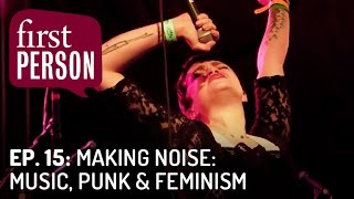 Making Noise: Music, Punk &amp; Feminism | First Person #15 | PBS Digital Studios