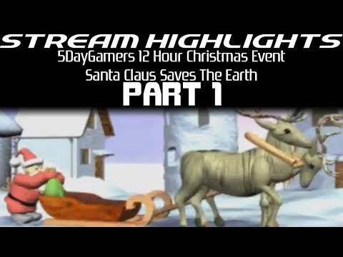 Stream Highlights: 5DayGamers 12-Hour Christmas Event: Santa Claus Saves The Earth: Part 1