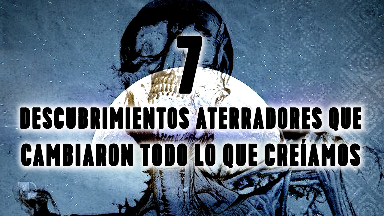7 Descubrimientos Aterradores que Cambiaron Todo lo que Creíamos Saber