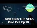 Duo PvP EP 10 Griefing The Sea S