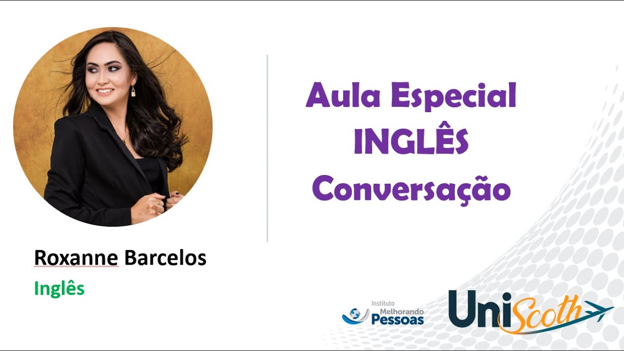 Aula Especial Inglês Conversação - Roxanne Barcelos