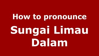 How to pronounce Sungai Limau Dalam