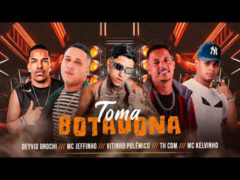 TOMA BOTADONA - VITINHO POLÊMICO - TH CDM - MC JEFFINHO - DEYVID OROCHI - KELVINHO ORIGINAL