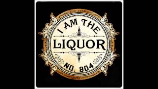 I Am The Liquor &quot;Pieces Of My Mind&quot;