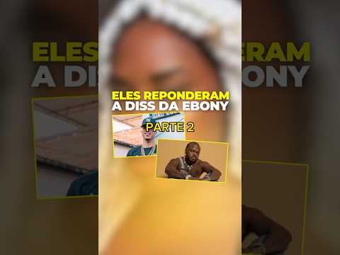 OS RAPPERS RESPONDERAM A EBONY PARTE 2