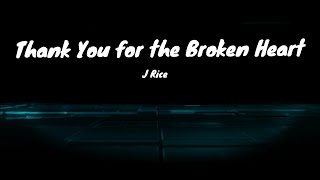 THANK YOU FOR THE BROKEN HEART : J RICE (LYRICS)