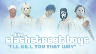 SLASHSTREET BOYS - “I'LL KILL YOU THAT WAY" (OFFICIAL BACKSTREET BOYS PARODY)