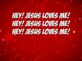 Hey!  Jesus loves me!