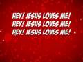 Hey! Jesus loves me! 