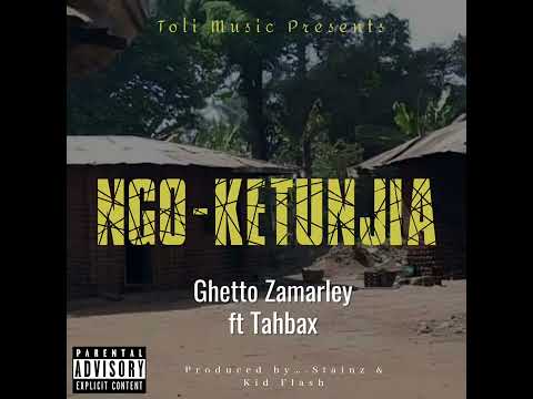 Ghetto Zamarley  Ft Tahbax  (Ngo-Ketunjia)