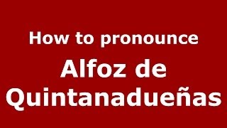 How to pronounce Alfoz De Quintanadueñas