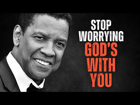 STOP WORRYING, GOD'S WITH YOU! Best Motivational Speech Inspired by Denzel Washington Speeches