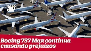 Boeing 737 Max continua causando prejuízo