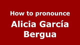 How to pronounce Alicia García Bergua