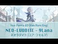 NEO LUDDITE (ネオラダイト) - 9Lana - Your Forma Ending Theme [Kan/Rom/Eng] Lyrics