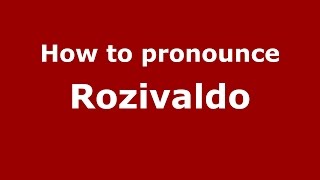 How to pronounce Rozivaldo