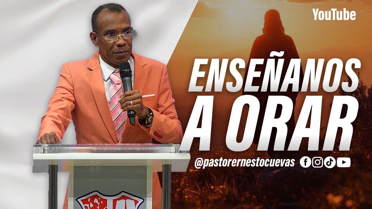 ENSEÑANOS A ORAR | PASTOR ERNESTO CUEVAS